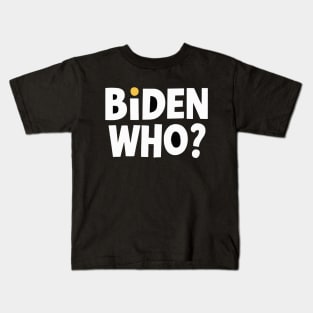 Biden Who? Funny Joe Biden Shirt Kids T-Shirt